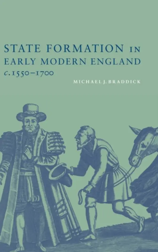 State Formation in Early Modern England, c.1550-1700 - Braddick, Michael J. (University of Sheffield)