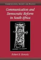 Communication and Democratic Reform in South Africa - Horwitz, Robert B. (University of California, San Diego)