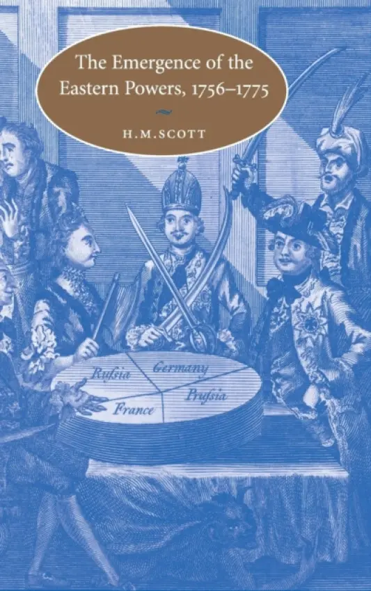 Emergence of the Eastern Powers, 1756-1775 - Scott, H. M. (University of St Andrews, Scotland)