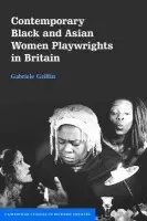 Contemporary Black and Asian Women Playwrights in Britain - Griffin, Gabriele (University of Hull)