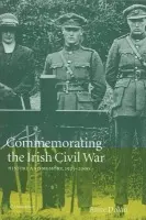 Commemorating the Irish Civil War - Dolan, Anne (Trinity College, Dublin)