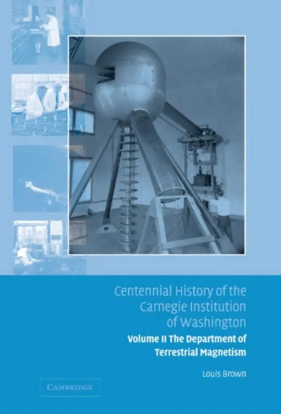 Centennial History of the Carnegie Institution of Washington: Volume 2, The Department of Terrestrial Magnetism - Brown, Louis (Carnegie Institution of Washington, Washington DC)