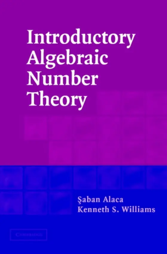 Introductory Algebraic Number Theory - Alaca, Saban (Carleton University, Ottawa) a Williams, Kenneth S. (Carleton University, Ottawa)