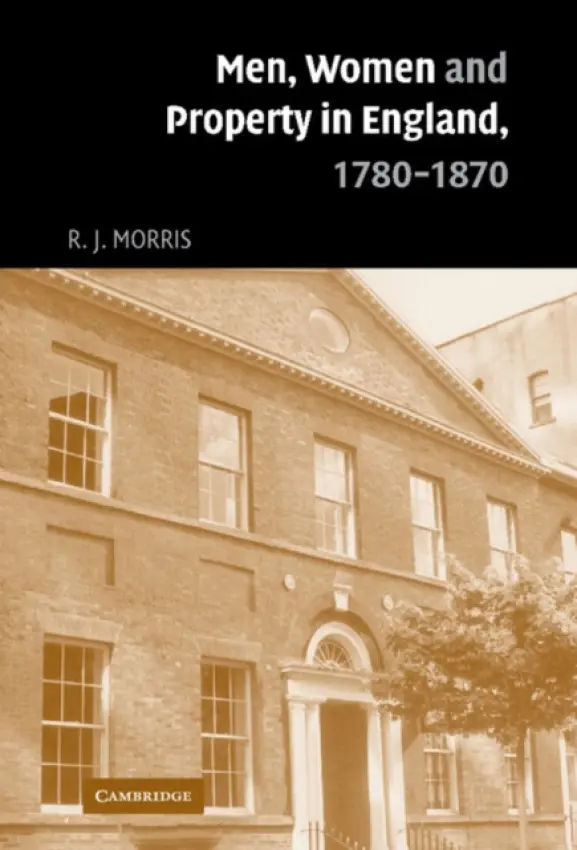 Men, Women and Property in England, 1780-1870 - Morris, R. J. (University of Edinburgh)