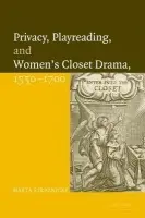 Privacy, Playreading, and Women's Closet Drama, 1550-1700 - Straznicky, Marta (Queen's University, Ontario)
