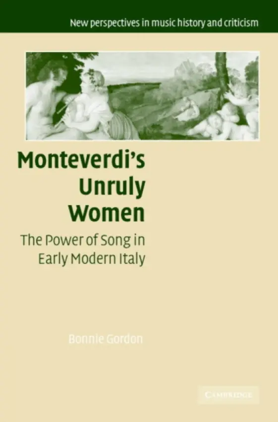 Monteverdi's Unruly Women - Gordon, Bonnie (State University of New York, Stony Brook)