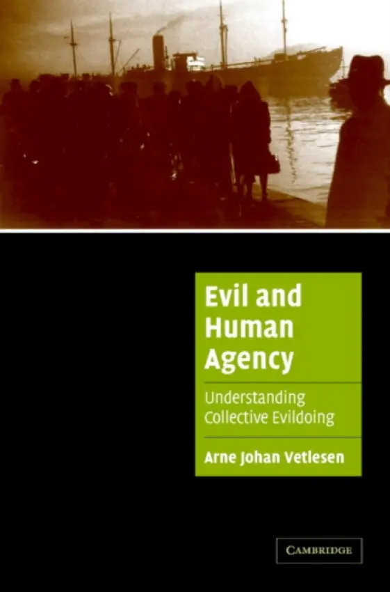 Evil and Human Agency - Vetlesen, Arne Johan (Universitetet i Oslo)
