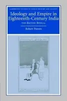 Ideology and Empire in Eighteenth-Century India - Travers, Robert (Cornell University, New York)