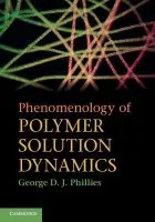 Phenomenology of Polymer Solution Dynamics - Phillies, George D. J. (Worcester Polytechnic Institute, Massachusetts)