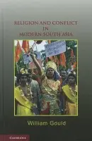 Religion and Conflict in Modern South Asia - Gould, William (University of Leeds)