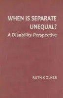 When is Separate Unequal? - Colker, Ruth (Professor of Law, Ohio State University)