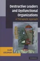 Destructive Leaders and Dysfunctional Organizations - Goldman, Alan (Arizona State University)