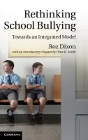 Rethinking School Bullying - Dixon, Roz (Birkbeck College, University of London) a Smith, Peter K. (Goldsmiths, University of London)