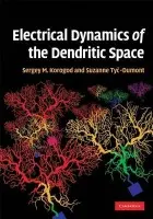 Electrical Dynamics of the Dendritic Space - Korogod, Sergiy Mikhailovich a Tyc-Dumont, Suzanne
