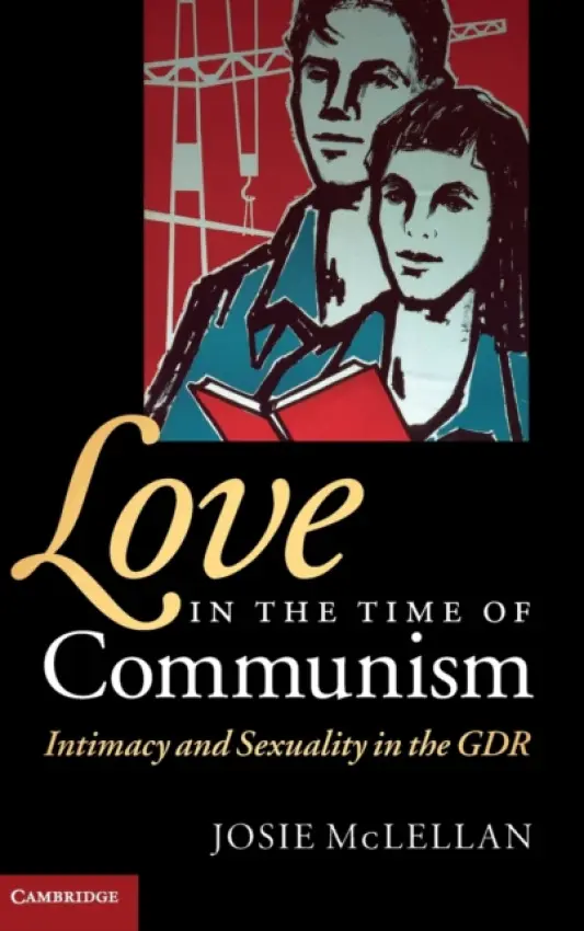Love in the Time of Communism - McLellan, Josie (University of Bristol)