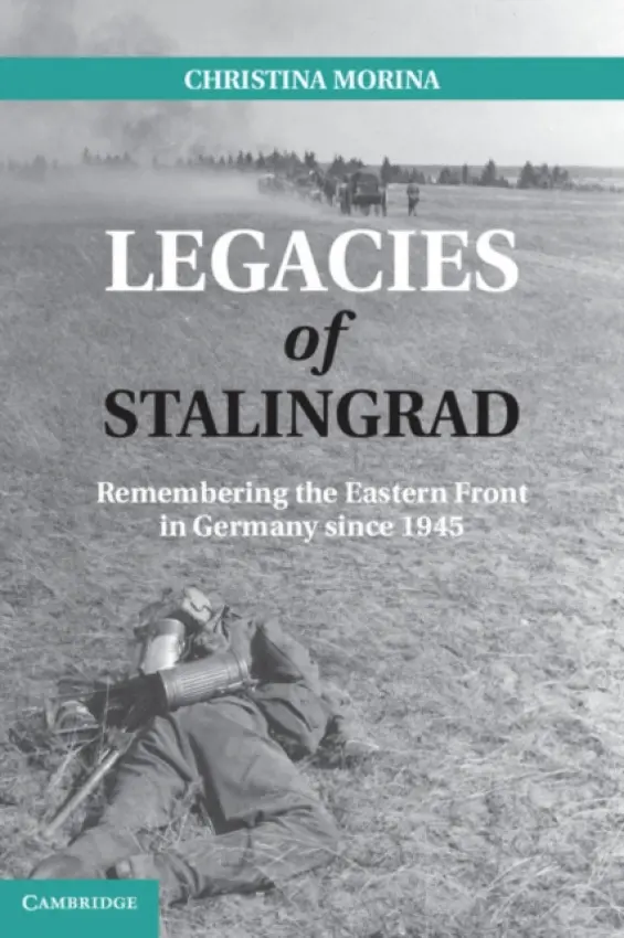 Legacies of Stalingrad - Morina, Christina (Friedrich-Schiller-Universitat, Jena, Germany)