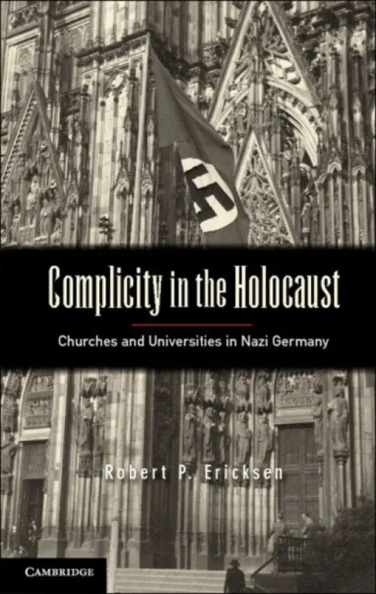 Complicity in the Holocaust - Ericksen, Robert P. (Pacific Lutheran University, Washington)