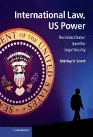 International Law, US Power - Scott, Shirley V. (University of New South Wales, Sydney)