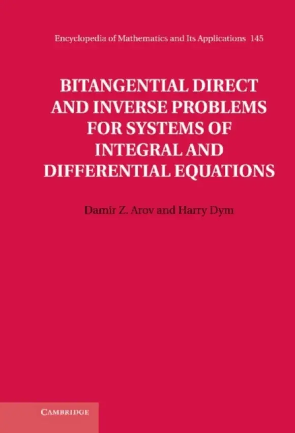 Bitangential Direct and Inverse Problems for Systems of Integral and Differential Equations - Arov, Damir Z. a Dym, Harry