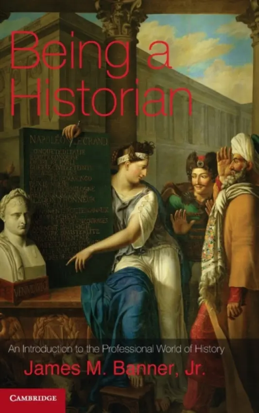 Being a Historian - Banner, Jr, James M.