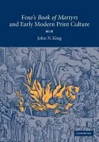 Foxe's 'Book of Martyrs' and Early Modern Print Culture - King, John N. (Ohio State University)