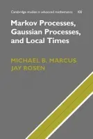 Markov Processes, Gaussian Processes, and Local Times - Marcus, Michael B. (City University of New York) a Rosen, Jay (City University of New York)