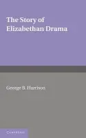 Story of Elizabethan Drama - Harrison, G. B.