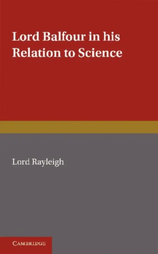 Lord Balfour and his Relation to Science - Raleigh, Lord