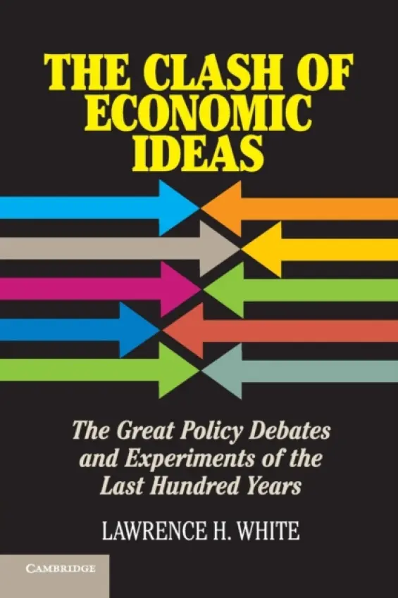 Clash of Economic Ideas - White, Lawrence H. (George Mason University, Virginia)