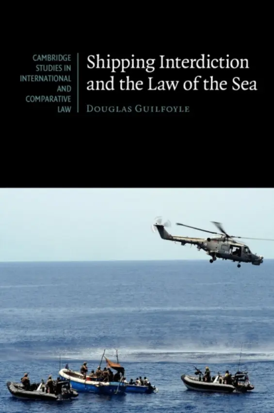 Shipping Interdiction and the Law of the Sea - Guilfoyle, Douglas (University College London)