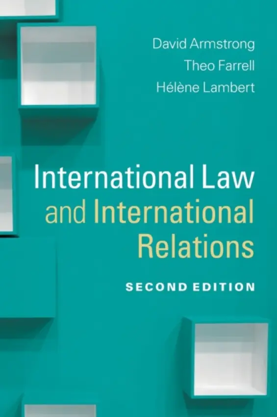 International Law and International Relations - Armstrong, David (University of Buckingham) a Farrell, Theo (King's College London) a Lambert, Helene (University of Westminster)