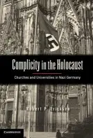 Complicity in the Holocaust - Ericksen, Robert P. (Pacific Lutheran University, Washington)