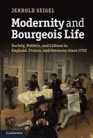 Modernity and Bourgeois Life - Seigel, Jerrold (New York University)