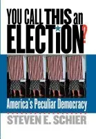You Call This an Election? - Schier, Steven E.