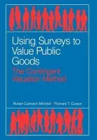 Using Surveys to Value Public Goods - Mitchell, Robert Cameron a Carson, Richard T.