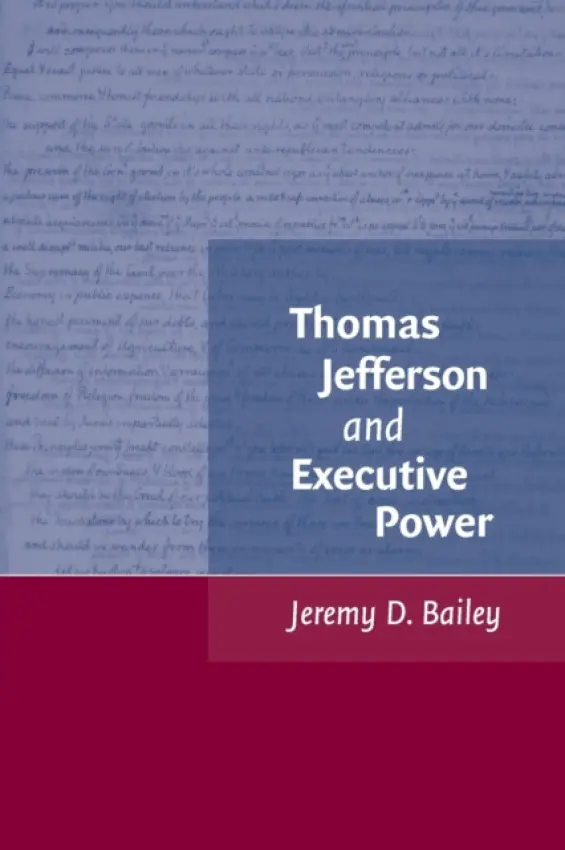 Thomas Jefferson and Executive Power - Bailey, Jeremy D. (University of Houston)