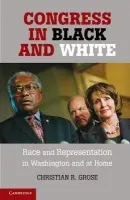 Congress in Black and White - Grose, Christian R. (Associate Professor of Political Science, University of Southern California)