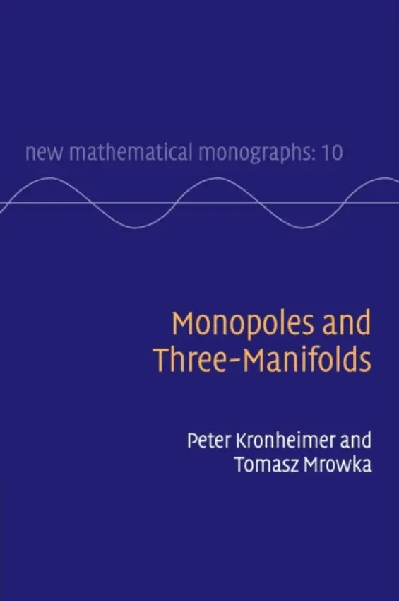 Monopoles and Three-Manifolds - Kronheimer, Peter (Harvard University, Massachusetts) a Mrowka, Tomasz (Massachusetts Institute of Technology)