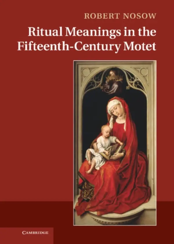 Ritual Meanings in the Fifteenth-Century Motet - Nosow, Robert