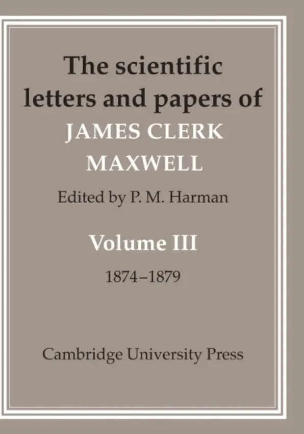 Scientific Letters and Papers of James Clerk Maxwell: Volume 3, 1874-1879 - Maxwell, James Clerk