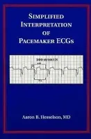 Simplified Interpretation of Pacemaker ECGs - Hesselson, Aaron B. (Wayne State University School of Medicine)