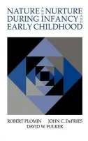 Nature and Nurture during Infancy and Early Childhood - Plomin, Robert (Pennsylvania State University) a DeFries, John C. (University of Colorado, Boulder) a Fulker, David W. (University of Colorado, Boulder)