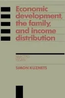 Economic Development, the Family, and Income Distribution - Kuznets, Simon