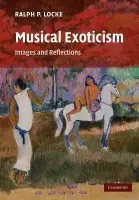 Musical Exoticism - Locke, Ralph P. (Eastman School of Music, University of Rochester, New York)