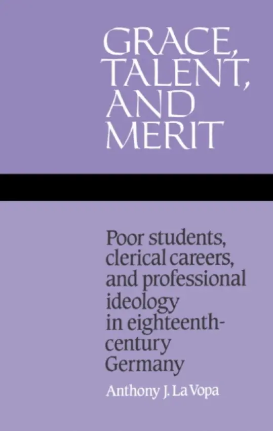Grace, Talent, and Merit - La Vopa, Anthony J.