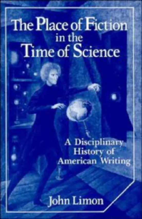 Place of Fiction in the Time of Science - Limon, John