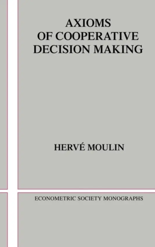Axioms of Cooperative Decision Making - Moulin, Hervi (Duke University, North Carolina)