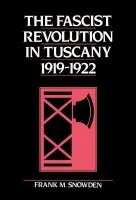 Fascist Revolution in Tuscany, 1919-22 - Snowden, Frank