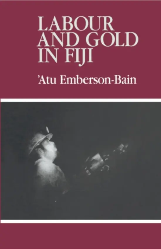 Labour and Gold in Fiji - Emberson-Bain, Atu (University of the South Pacific)