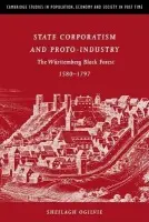 State Corporatism and Proto-Industry - Ogilvie, Sheilagh C. (University of Cambridge)